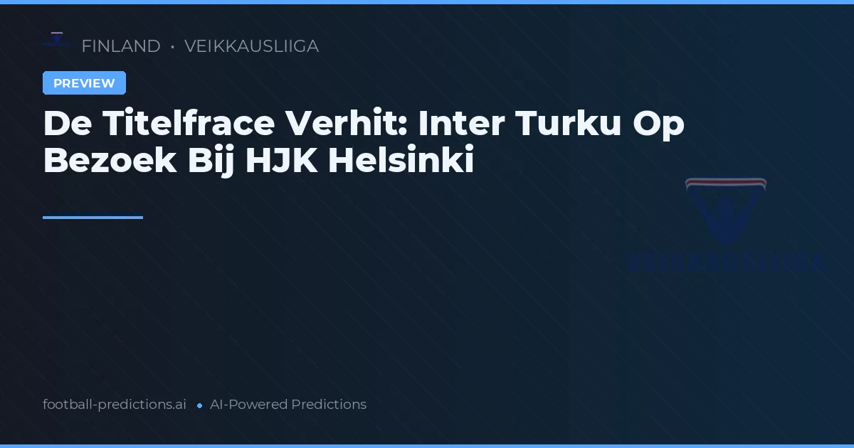 De Titelfrace Verhit: Inter Turku Op Bezoek Bij HJK Helsinki