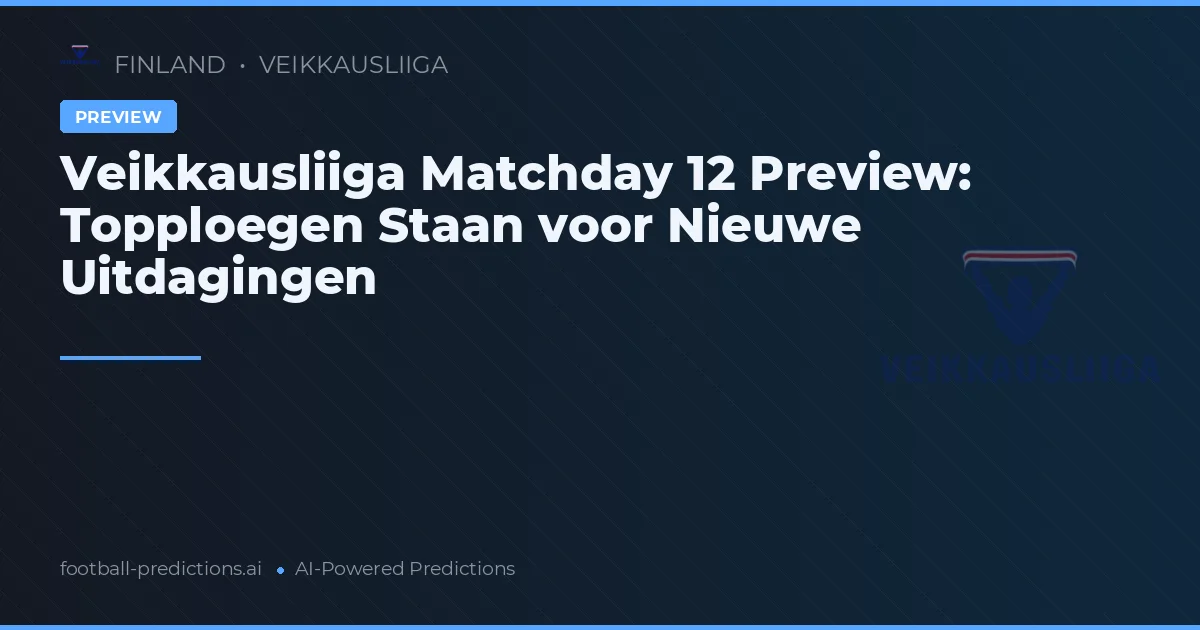 Veikkausliiga Matchday 12 Preview: Topploegen Staan voor Nieuwe Uitdagingen