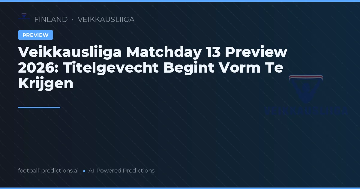 Veikkausliiga Matchday 13 Preview 2026: Titelgevecht Begint Vorm Te Krijgen