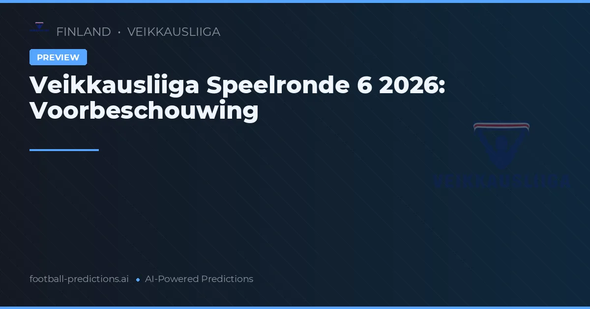 Veikkausliiga Speelronde 6 2026: Voorbeschouwing