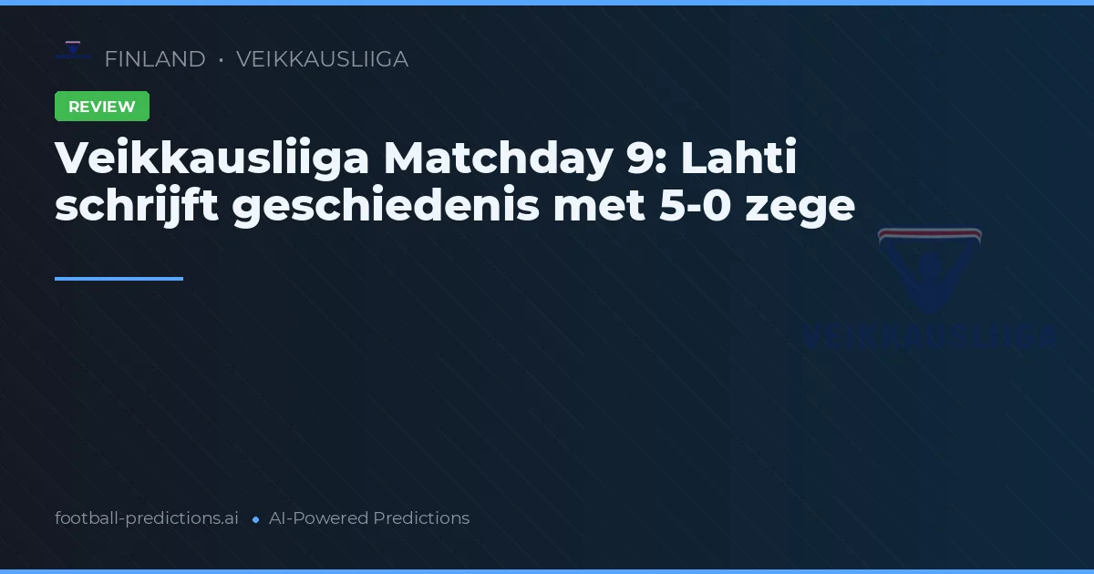 Veikkausliiga Matchday 9: Lahti schrijft geschiedenis met 5-0 zege