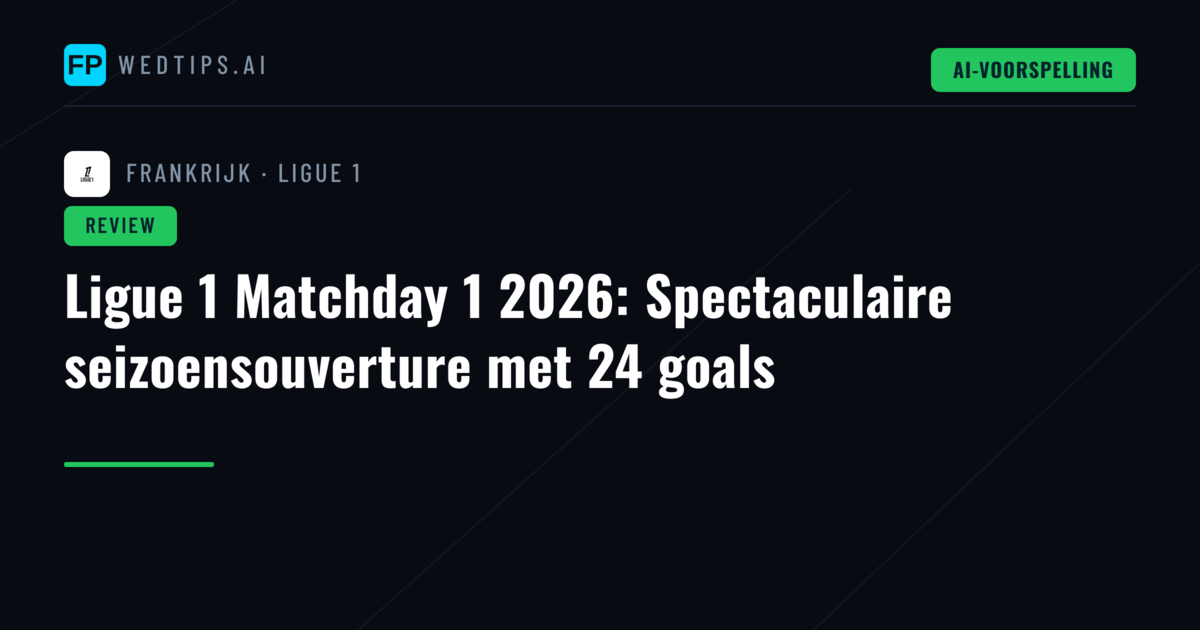 Ligue 1 Matchday 1 2026: Spectaculaire seizoensouverture met 24 goals