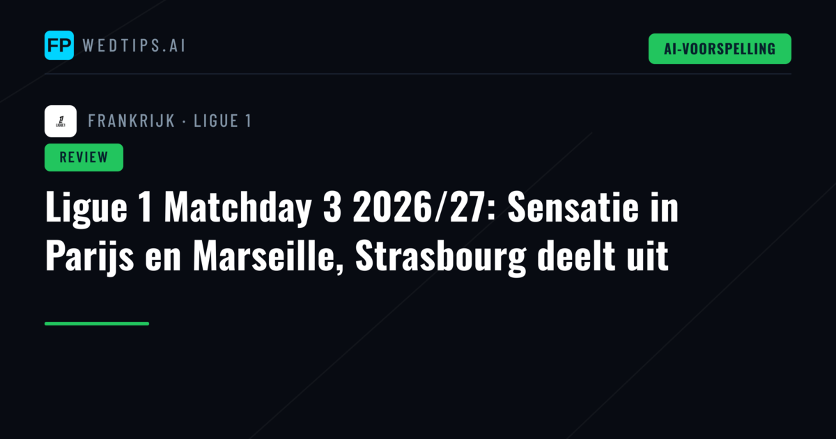Ligue 1 Matchday 3 2026/27: Sensatie in Parijs en Marseille, Strasbourg deelt uit