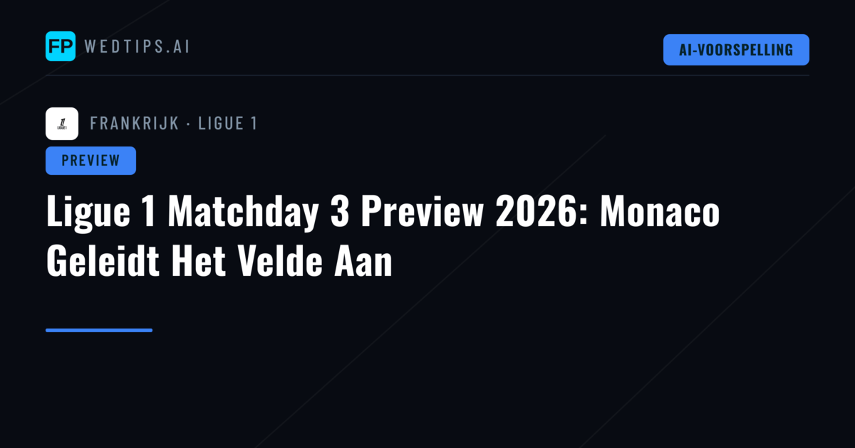 Ligue 1 Matchday 3 Preview 2026: Monaco Geleidt Het Velde Aan