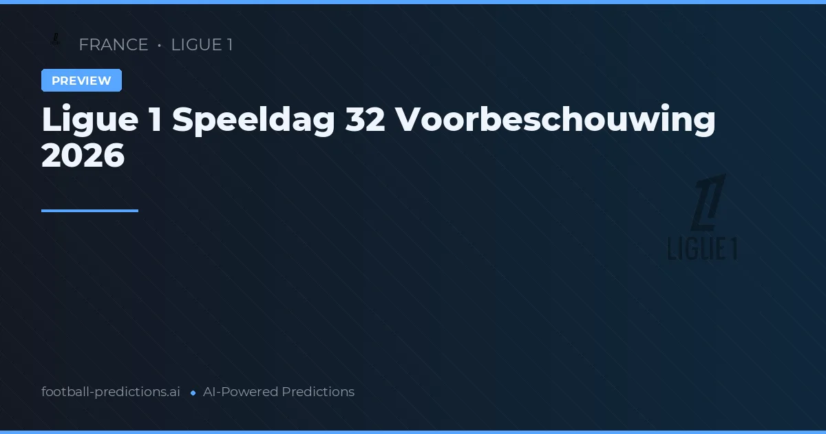 Ligue 1 Speeldag 32 Voorbeschouwing 2026