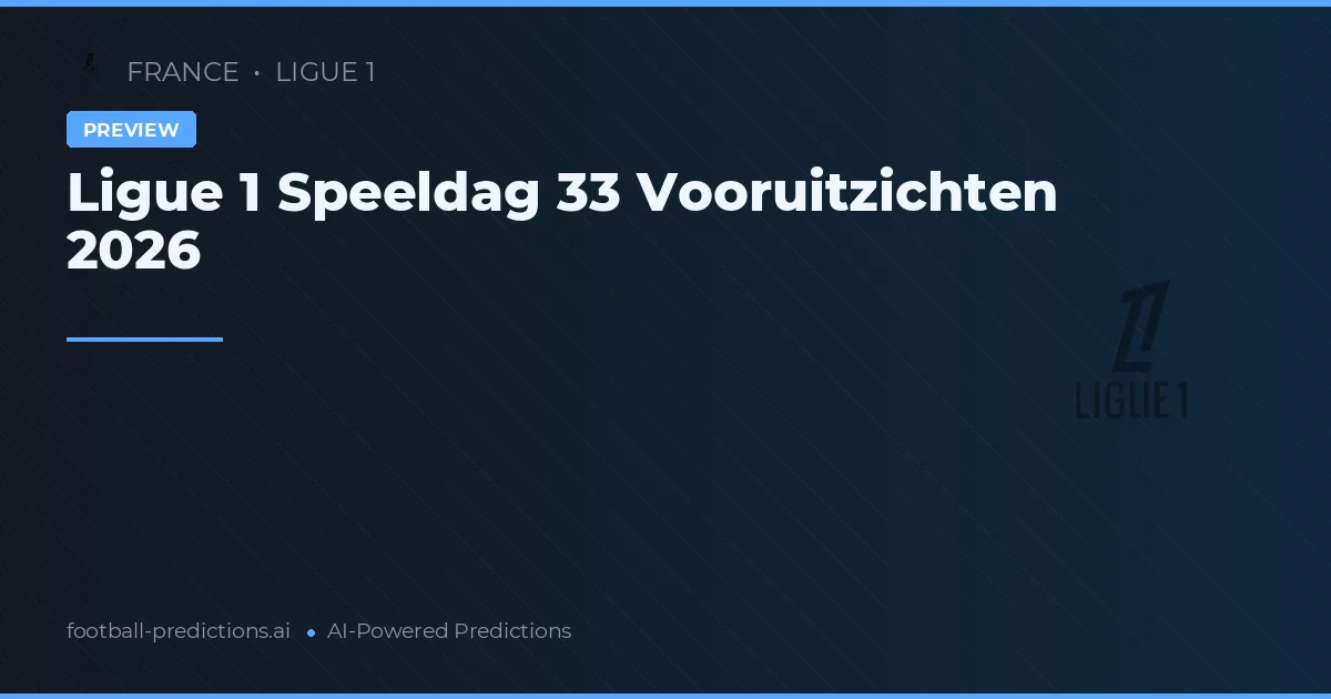 Ligue 1 Speeldag 33 Vooruitzichten 2026