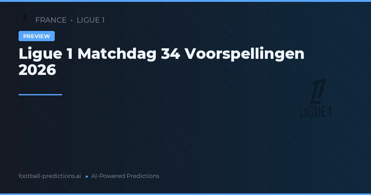 Ligue 1 Matchdag 34 Voorspellingen 2026