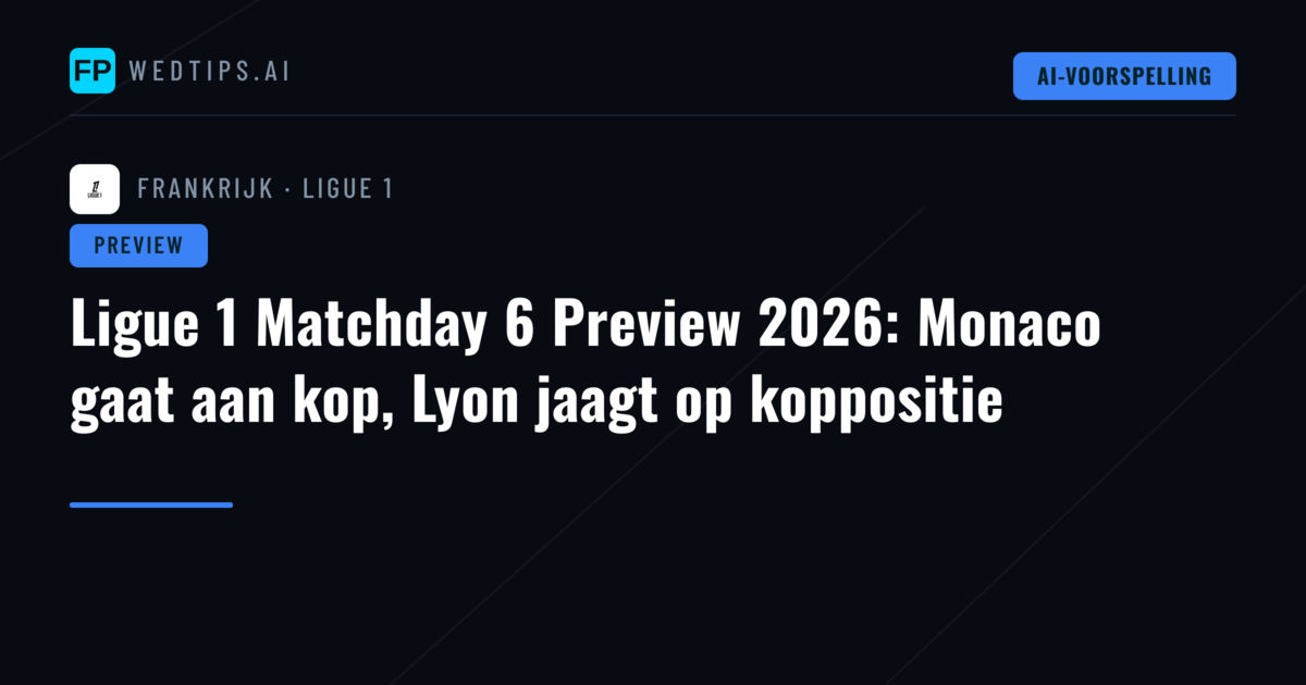 Ligue 1 Matchday 6 Preview 2026: Monaco gaat aan kop, Lyon jaagt op koppositie