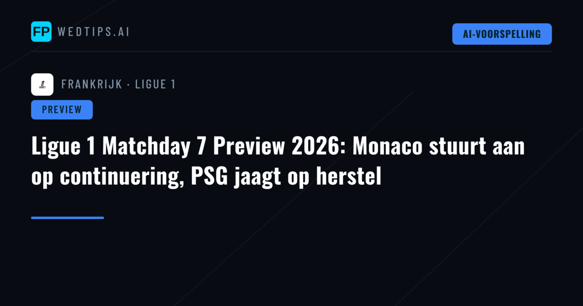 Ligue 1 Matchday 7 Preview 2026: Monaco stuurt aan op continuering, PSG jaagt op herstel