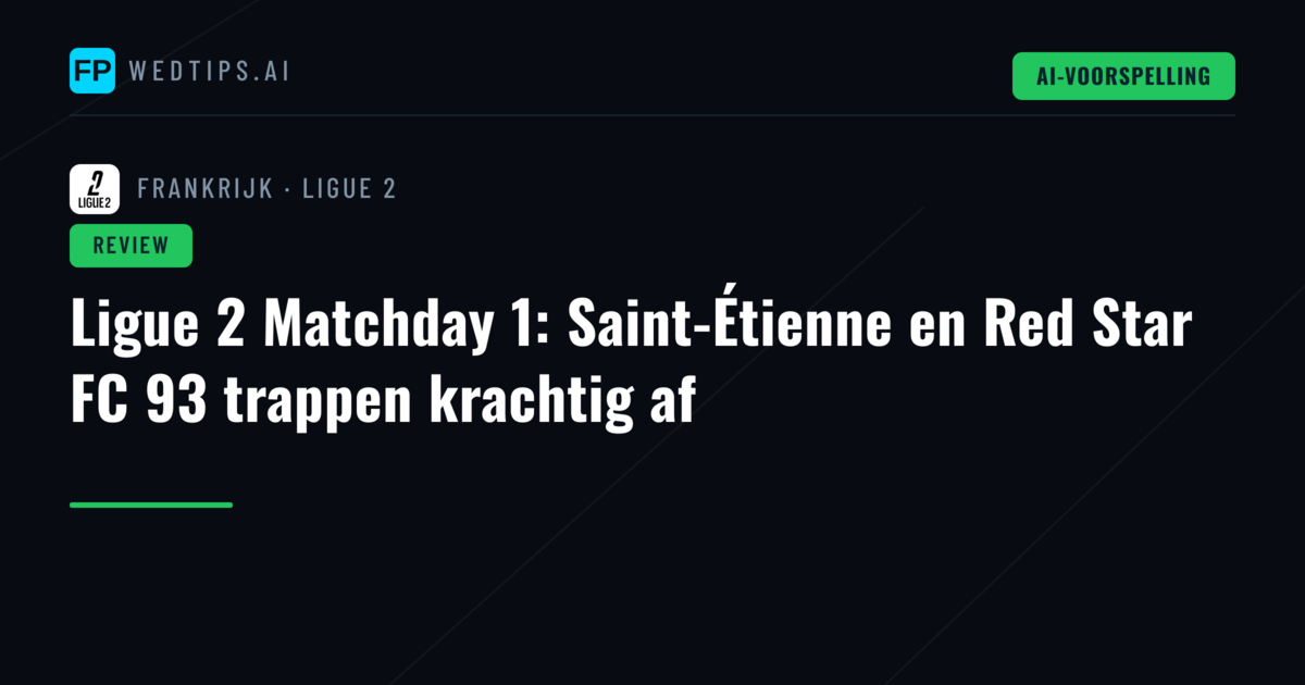 Ligue 2 Matchday 1: Saint-Étienne en Red Star FC 93 trappen krachtig af