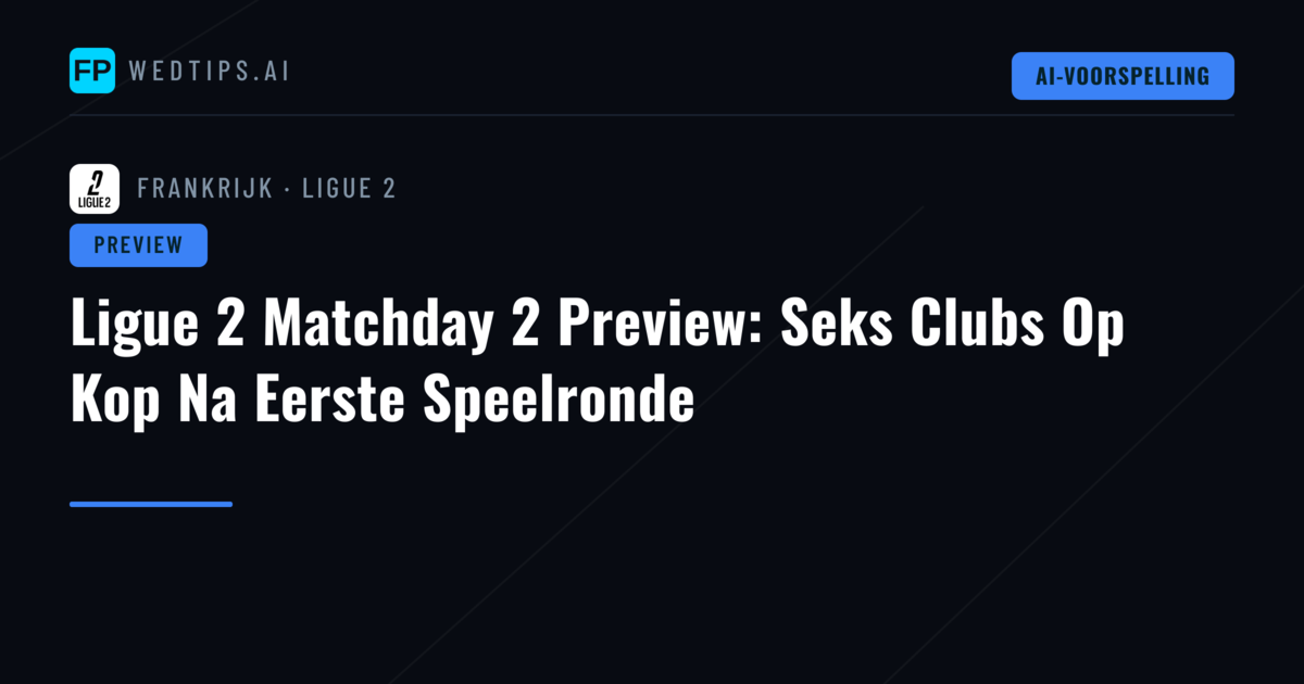 Ligue 2 Matchday 2 Preview: Seks Clubs Op Kop Na Eerste Speelronde