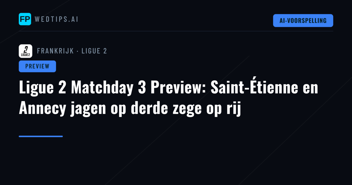 Ligue 2 Matchday 3 Preview: Saint-Étienne en Annecy jagen op derde zege op rij