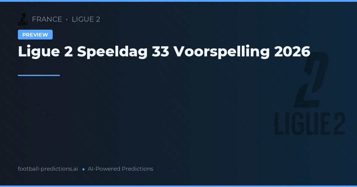 Ligue 2 Speeldag 33 Voorspelling 2026