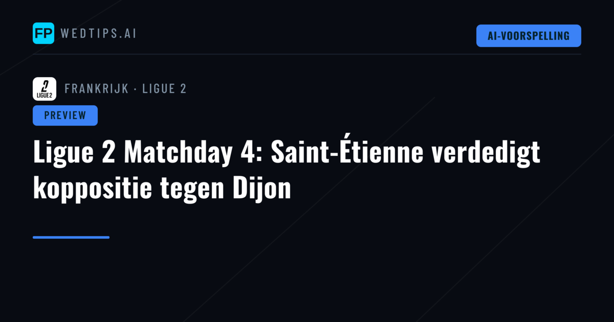 Ligue 2 Matchday 4: Saint-Étienne verdedigt koppositie tegen Dijon