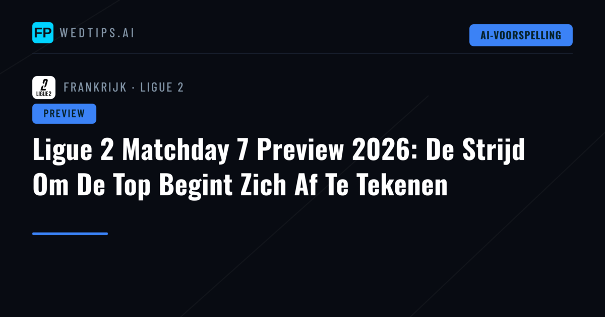 Ligue 2 Matchday 7 Preview 2026: De Strijd Om De Top Begint Zich Af Te Tekenen