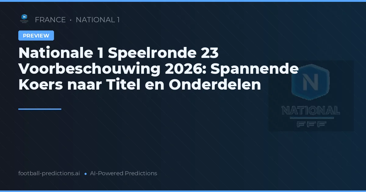 Nationale 1 Speelronde 23 Voorbeschouwing 2026: Spannende Koers naar Titel en Onderdelen