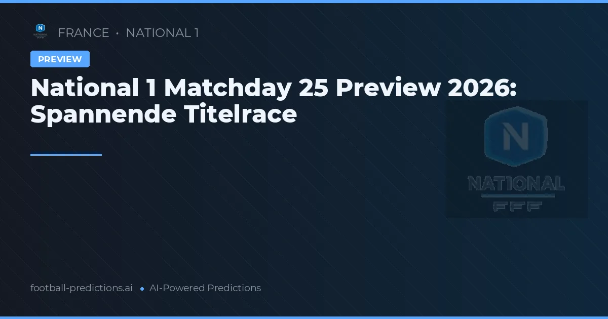 National 1 Matchday 25 Preview 2026: Spannende Titelrace
