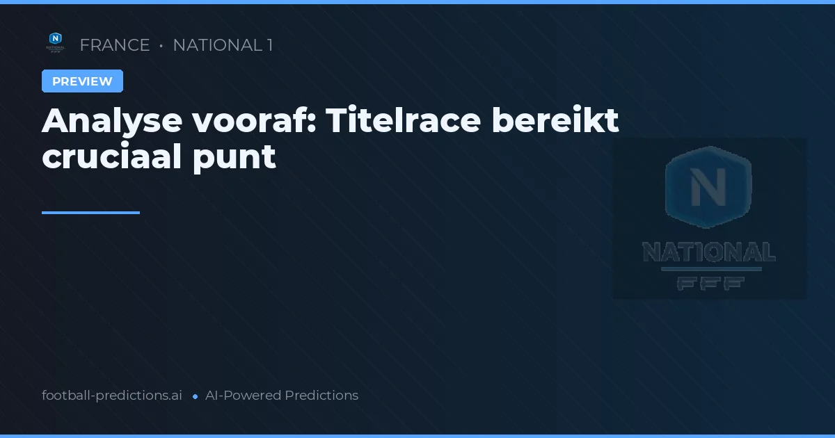 Analyse vooraf: Titelrace bereikt cruciaal punt