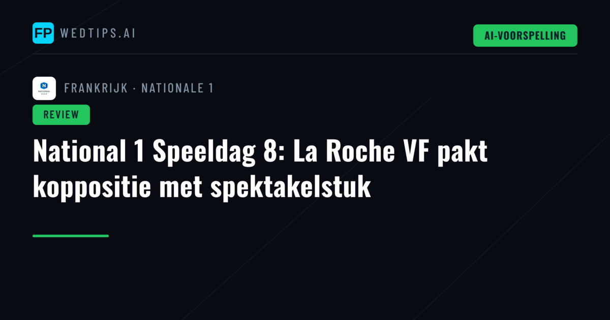 National 1 Speeldag 8: La Roche VF pakt koppositie met spektakelstuk