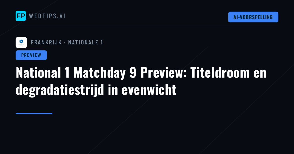 National 1 Matchday 9 Preview: Titeldroom en degradatiestrijd in evenwicht