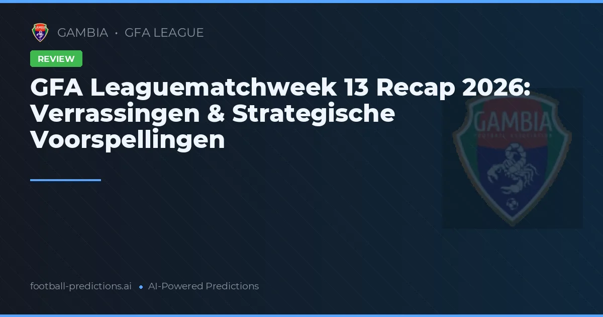 GFA Leaguematchweek 13 Recap 2026: Verrassingen & Strategische Voorspellingen