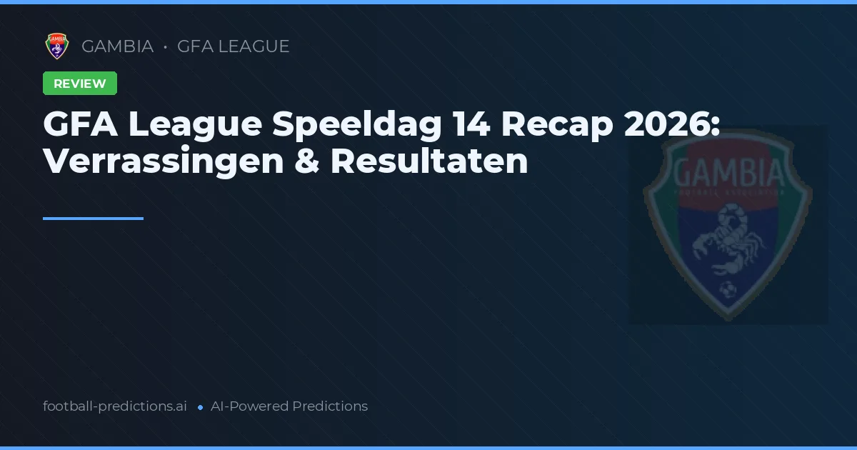 GFA League Speeldag 14 Recap 2026: Verrassingen & Resultaten
