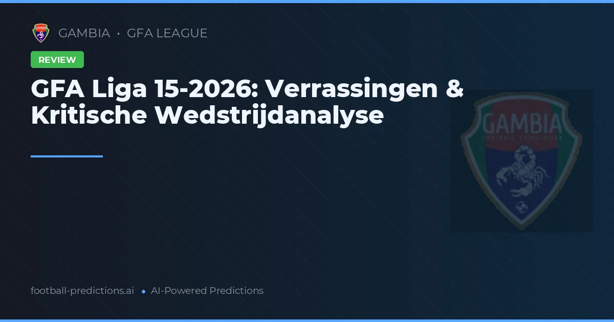 GFA Liga 15-2026: Verrassingen & Kritische Wedstrijdanalyse