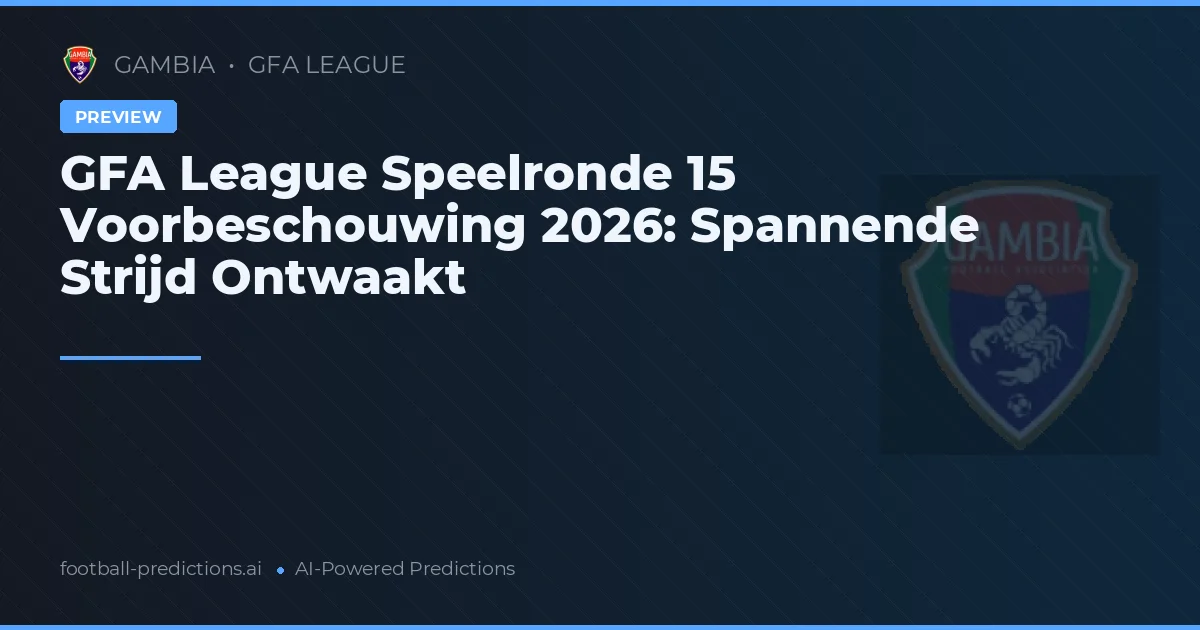 GFA League Speelronde 15 Voorbeschouwing 2026: Spannende Strijd Ontwaakt