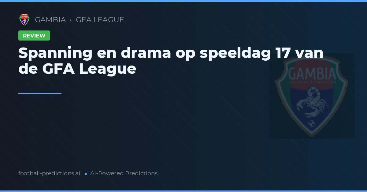 Spanning en drama op speeldag 17 van de GFA League