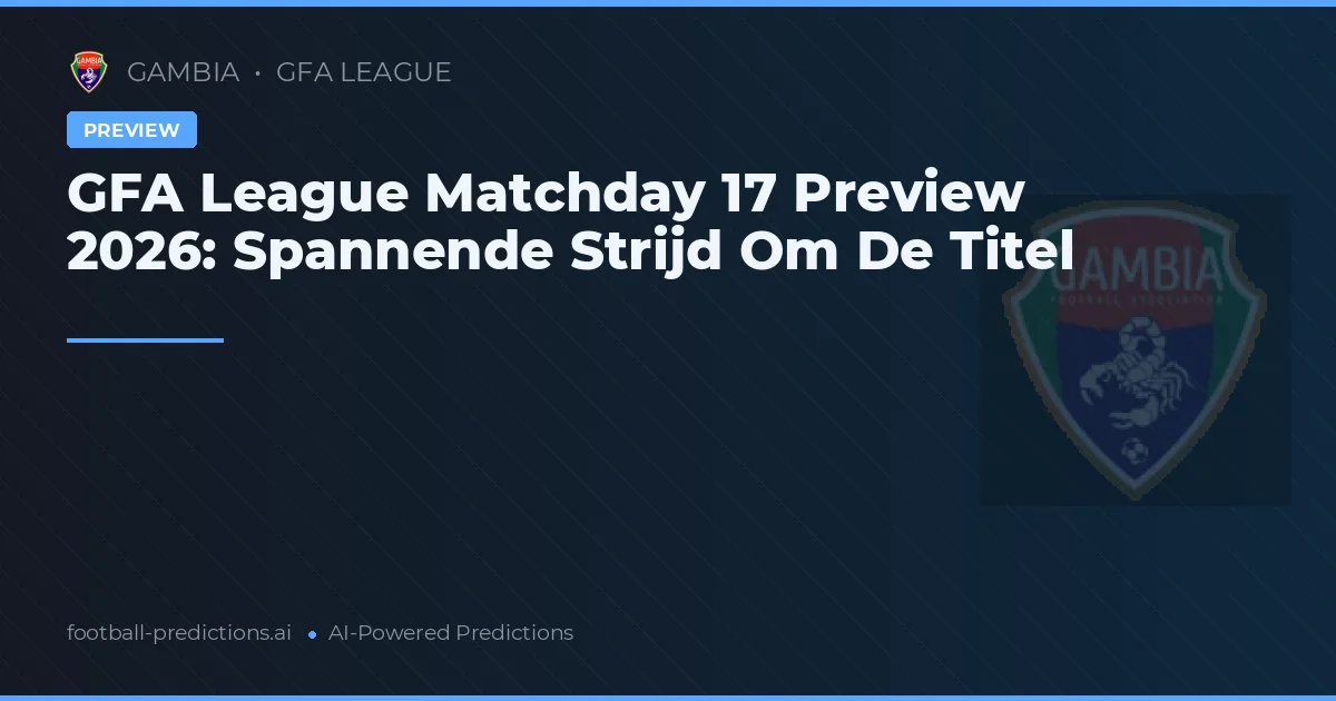 GFA League Matchday 17 Preview 2026: Spannende Strijd Om De Titel