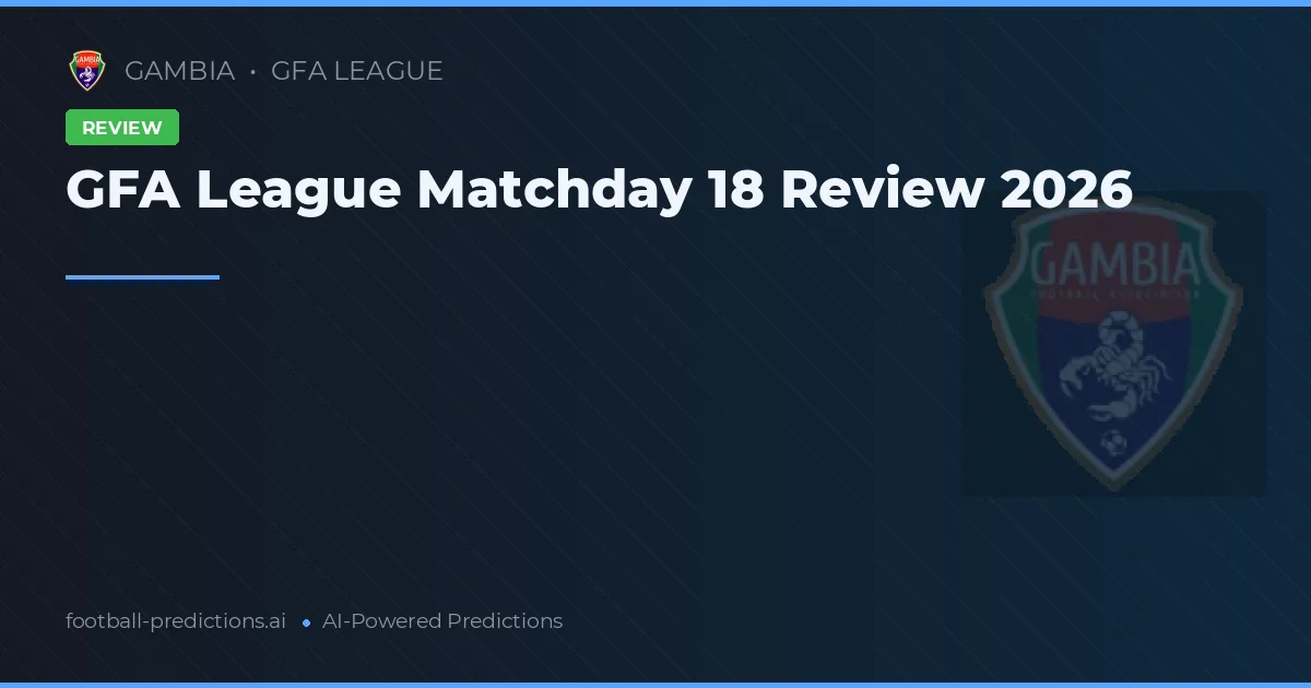 GFA League Matchday 18 Review 2026