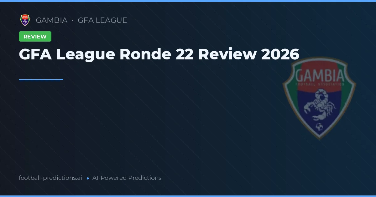 GFA League Ronde 22 Review 2026
