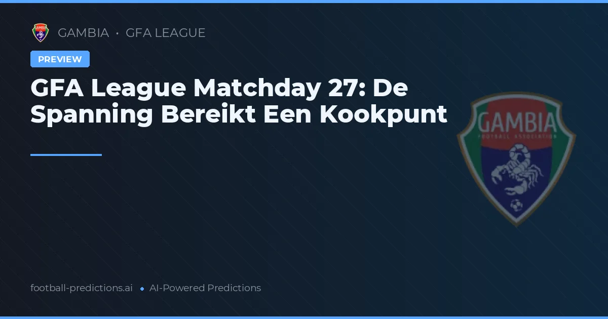 GFA League Matchday 27: De Spanning Bereikt Een Kookpunt