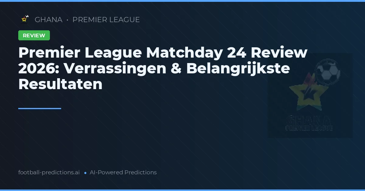 Premier League Matchday 24 Review 2026: Verrassingen & Belangrijkste Resultaten