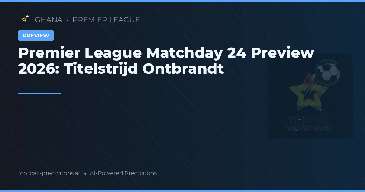 Premier League Matchday 24 Preview 2026: Titelstrijd Ontbrandt