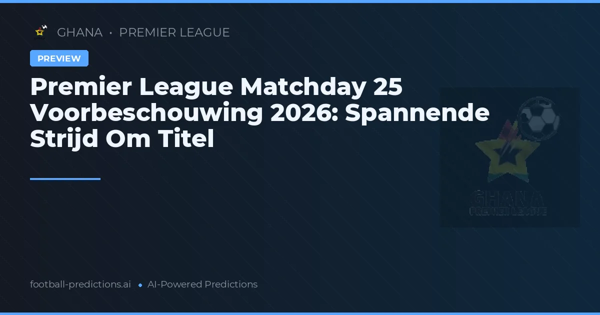 Premier League Matchday 25 Voorbeschouwing 2026: Spannende Strijd Om Titel