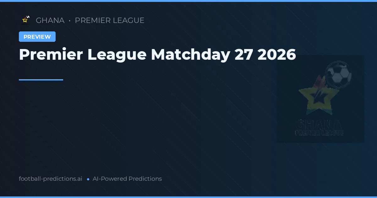 Premier League Matchday 27 2026
