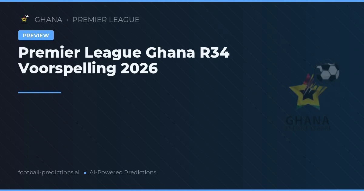 Premier League Ghana R34 Voorspelling 2026