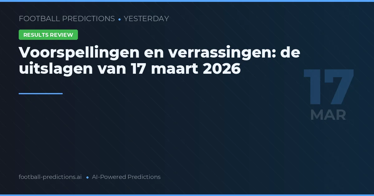 Voorspellingen en verrassingen: de uitslagen van 17 maart 2026