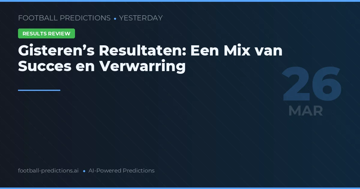 Gisteren’s Resultaten: Een Mix van Succes en Verwarring