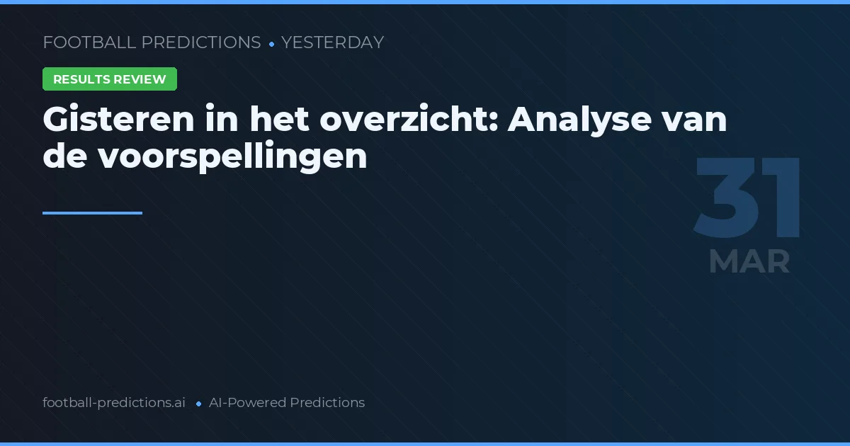 Gisteren in het overzicht: Analyse van de voorspellingen