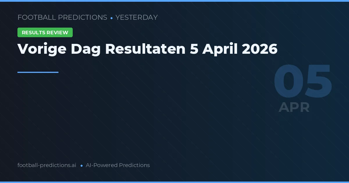 Vorige Dag Resultaten 5 April 2026