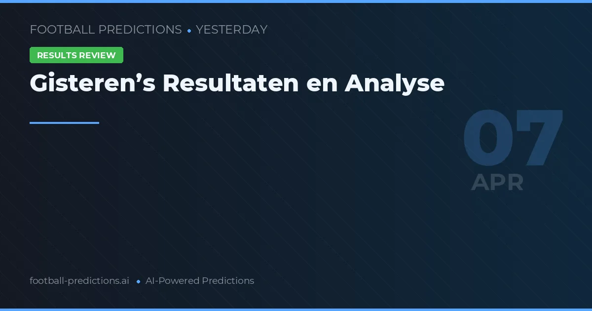 Gisteren’s Resultaten en Analyse