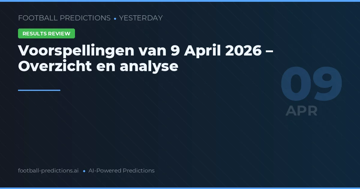 Voorspellingen van 9 April 2026 – Overzicht en analyse