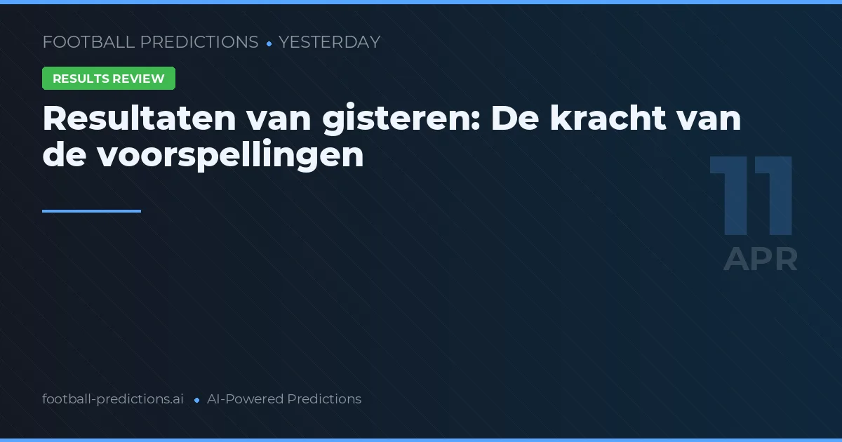Resultaten van gisteren: De kracht van de voorspellingen