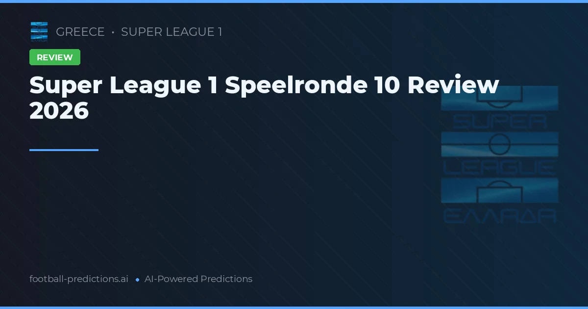 Super League 1 Speelronde 10 Review 2026