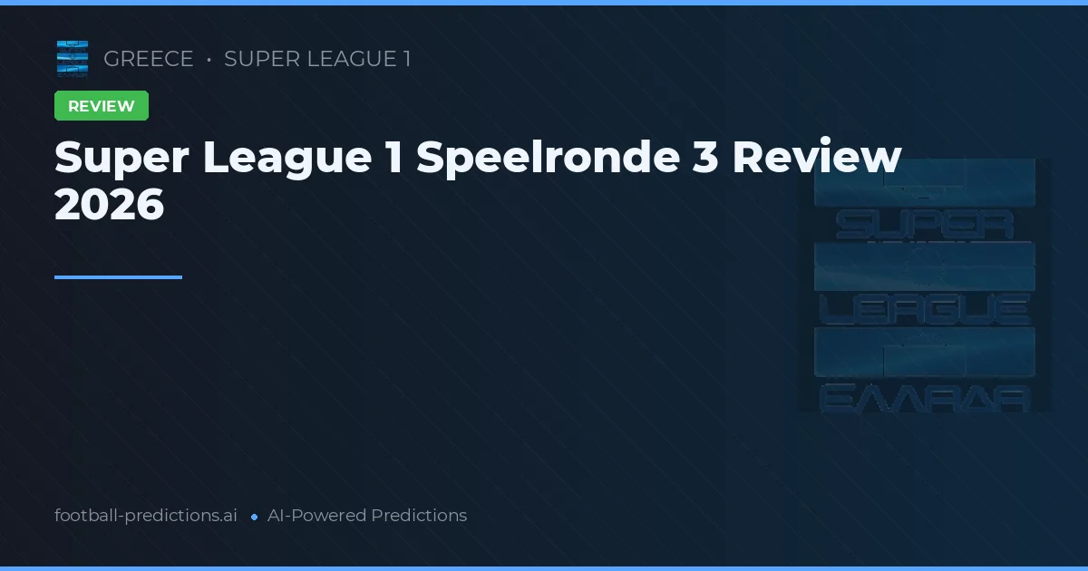 Super League 1 Speelronde 3 Review 2026