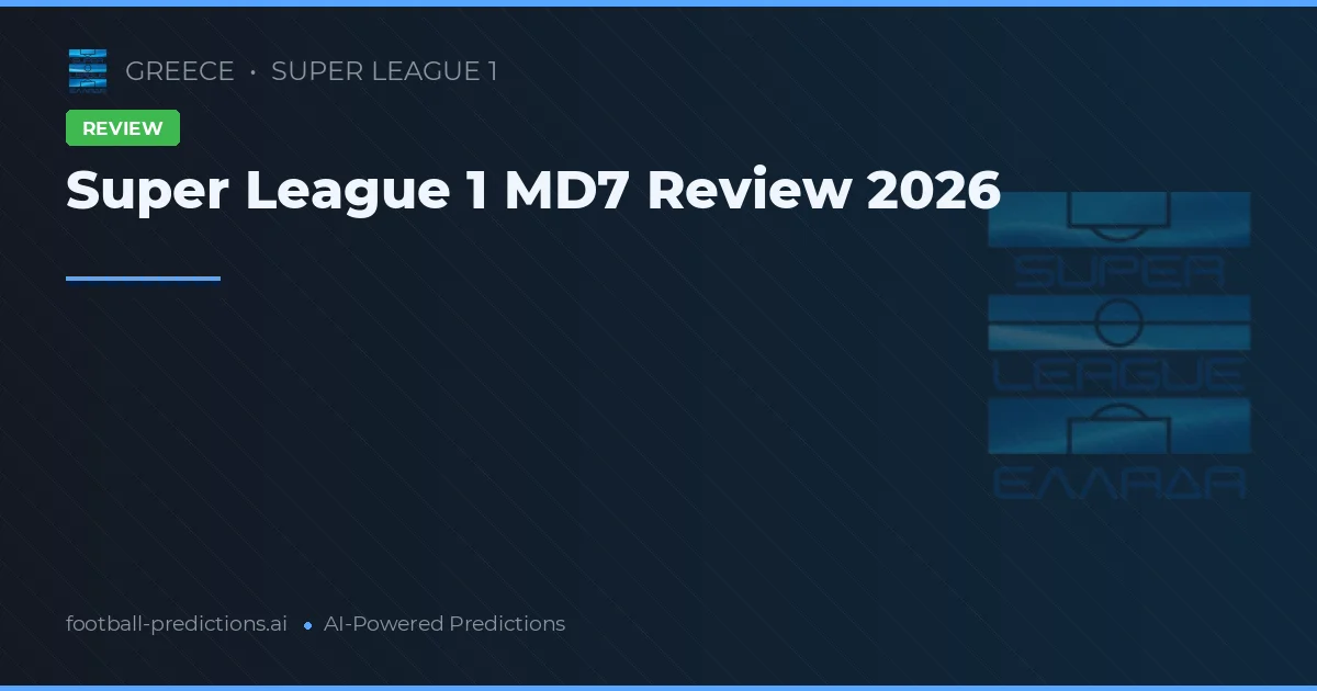 Super League 1 MD7 Review 2026