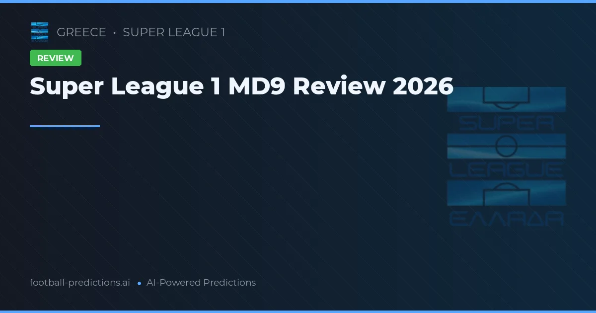 Super League 1 MD9 Review 2026