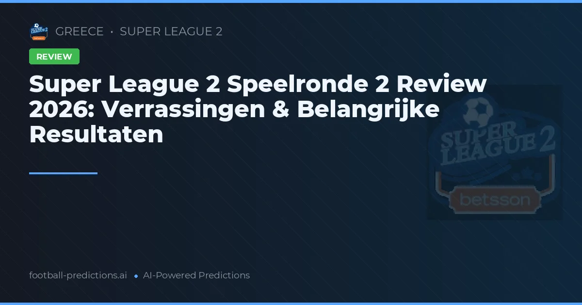 Super League 2 Speelronde 2 Review 2026: Verrassingen & Belangrijke Resultaten